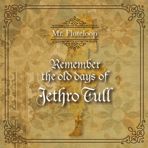 Remember The Old Days Of Jethro Tull